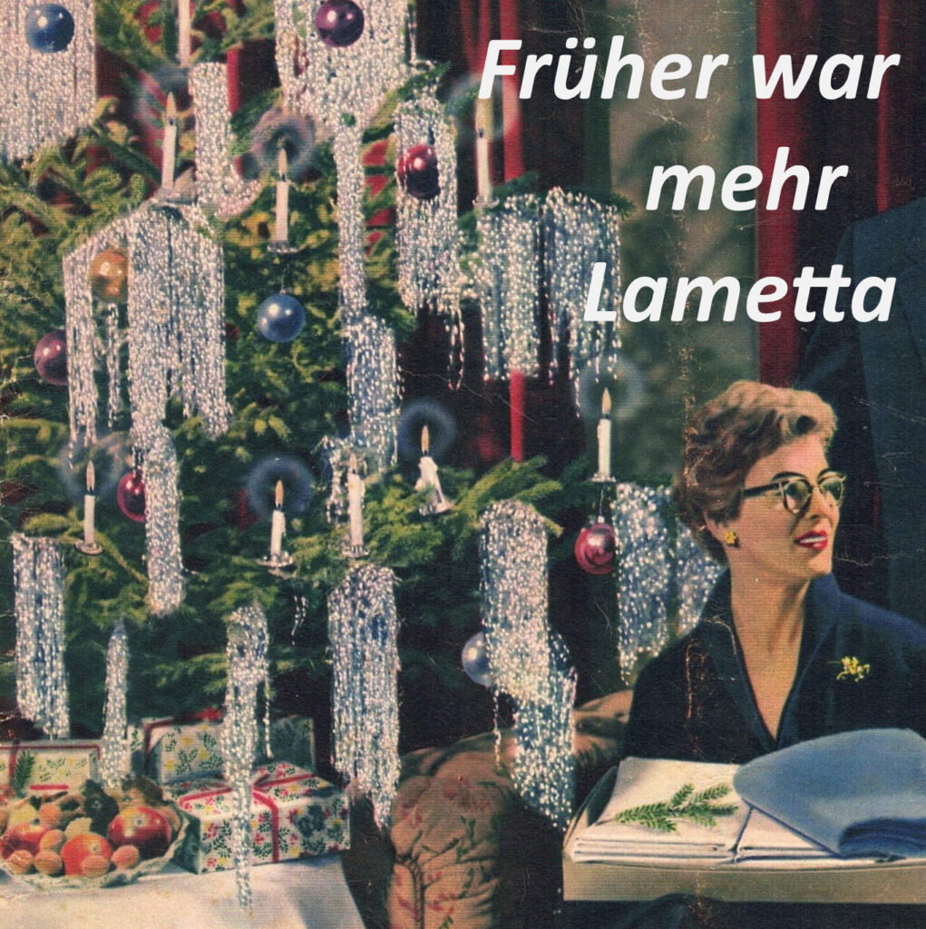 Früher war mehr Lametta?!